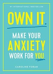 Cover of Own It: Make Your Anxiety Work for You